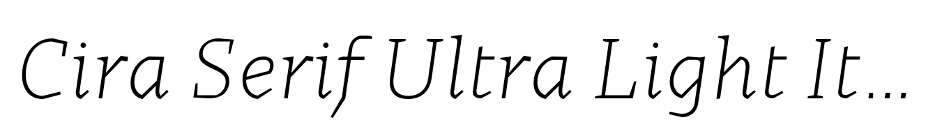 Cira Serif Ultra Light Italic